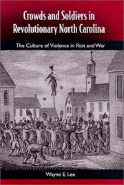 Cover of: Crowds and soldiers in revolutionary North Carolina: the culture of violence in riot and war