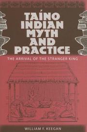 Cover of: Taino Indian Myth and Practice: The Arrival of the Stranger King by William F. Keegan