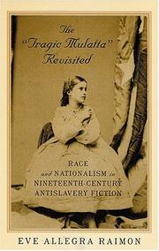Cover of: The "tragic mulatta" revisited: race and nationalism in nineteenth-century antislavery fiction
