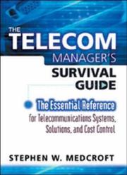 The telecom manager's survival guide : the essential reference for telecommunications systems, solutions, and cost control