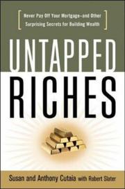 Untapped riches : never pay off your mortgage--and other surprising secrets for building wealth