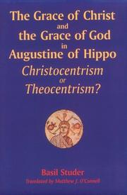 Cover of: The grace of Christ and the grace of God in Augustine of Hippo: Christocentrism or theocentrism?
