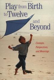 Cover of: Play from birth to twelve and beyond: contexts, perspectives, and meanings