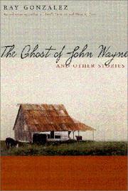 The Ghost of John Wayne, and Other Stories by Ray Gonzalez, Ray González