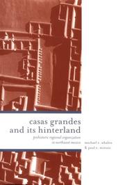 Cover of: Casas Grandes and Its Hinterland: Prehistoric Regional Organization in Northwest Mexico