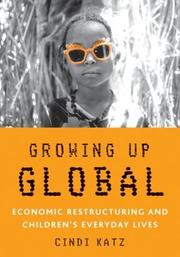 Cover of: Growing up global: economic restructuring and children's everyday lives
