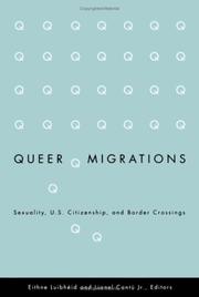 Queer migrations : sexuality, U.S. citizenship, and border crossings