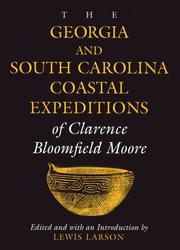 The Georgia and South Carolina expeditions of Clarence Bloomfield Moore by Clarence B. Moore