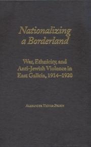 Cover of: Nationalizing a borderland: war, ethnicity, and anti-Jewish violence in east Galicia, 1914-1920