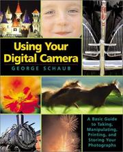 Cover of: Using Your Digital Camera: A Basic Guide to Taking, Manipulating, Printing, and Storing Your Photographs