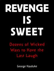 Cover of: Revenge Is Sweet: Dozens of Wicked Ways to Have the Last Laugh