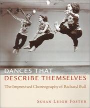 Cover of: Dances that describe themselves: the improvised choreography of Richard Bull