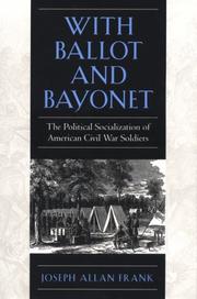 Cover of: With ballot and bayonet: the political socialization of American Civil War soldiers