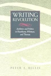 Cover of: Writing revolution: aesthetics and politics in Hawthorne, Whitman, and Thoreau