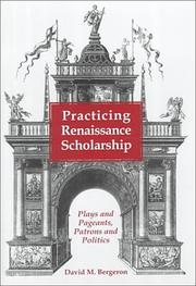 Cover of: Practicing Renaissance scholarship: plays and pageants, patrons and politics