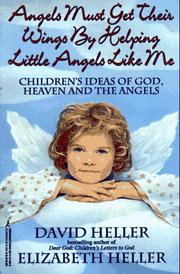 Cover of: Angels must get their wings by helping little angels like me by [compiled by] David Heller and Elizabeth Heller.