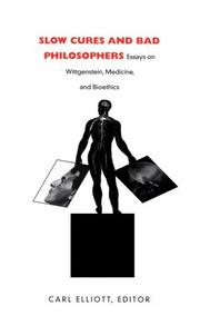 Cover of: Slow Cures and Bad Philosophers: Essays on Wittgenstein, Medicine, and Bioethics