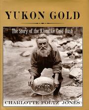 Cover of: Yukon gold: the story of the Klondike Gold Rush
