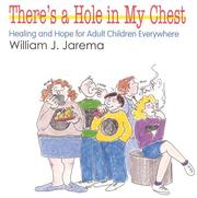 Cover of: There's a hole in my chest: healing and hope for adult children everywhere
