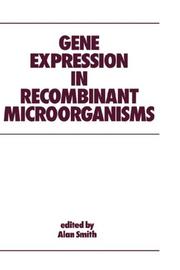 Cover of: Gene expression in recombinant microorganisms by edited by Alan Smith.