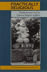 Cover of: Practically religious: worldly benefits and the common religion of Japan