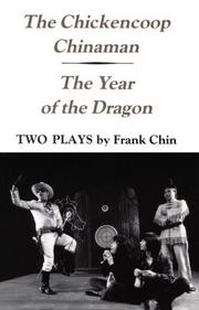 The chickencoop Chinaman ; and, The year of the dragon by Frank Chin