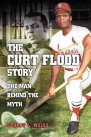 The Curt Flood story by Stuart L. Weiss