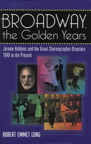 Cover of: Broadway, the Golden Years: Jerome Robbins and the Great Choreographer Directors, 1940 to the Present
