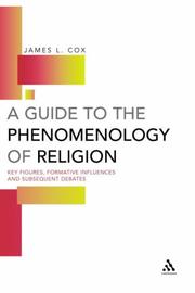 A guide to the phenomenology of religion : key figures, formative influences and subsequent debates