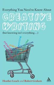 Cover of: Everything You Need to Know About Creative Writing: But Knowing Isn't Everything