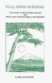 Cover of: Full moon is rising: "lost haiku" of Matsuo Bashō, 1644-1694, and travel haiku of Matsuo Bashō : a new rendering