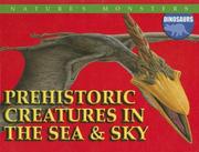 Cover of: Prehistoric Creatures in the Sea & Sky (Nature's Monsters: Dinosaurs)