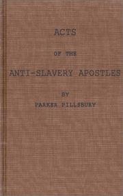 Acts of the anti-slavery apostles by Parker Pillsbury, Parker Pillsbury, Parker Pillsbury, Pillsbury Parker 1809-1898