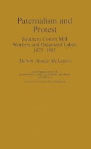Cover of: Paternalism and protest: Southern cotton mill workers and organized labor, 1875-1905.
