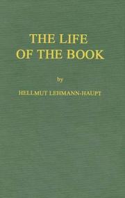 Cover of: The life of the book: how the book is written, published, printed, sold, and read