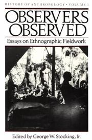 Cover of: Observers Observed: Essays on Ethnographic Fieldwork (History of Anthropology)