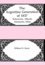 The Argentine generation of 1837 by William H. Katra