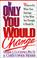 Cover of: If only you would change