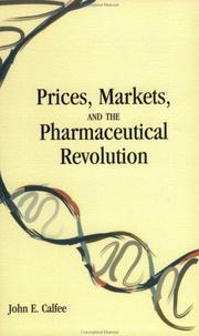 Prices, markets, and the pharmaceutical revolution by Calfee, John E.
