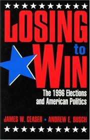 Cover of: Losing to win: the 1996 elections and American politics