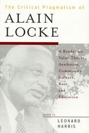Cover of: The  Critical Pragmatism of Alain Locke: A Reader on Value Theory,  Aesthetics,  Community,  Culture,  Race,  and Education