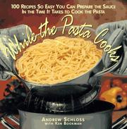 Cover of: While the pasta cooks: 100 sauces so easy, you can prepare the sauce in the time it takes to cook the pasta