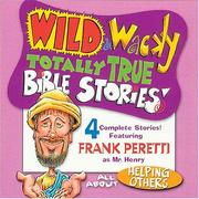 Cover of: Wild & Wacky Totally True Bible Stories - All About Helping Others (Wild & Wacky Totally True Bible Stories)