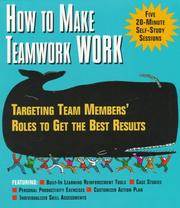 Cover of: How to make teamwork work: targeting team members' roles to get the best results : five 20-minute self-study sessions that build the skills you need to succeed.