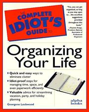 The complete idiot's guide to organizing your life by Georgene Muller Lockwood, Georgene Lockwood