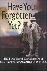 Cover of: Have you forgotten yet?: the First World War memoirs of C.P. Blacker