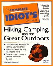 The complete idiot's guide to hiking, camping, and the great outdoors by Michael Mouland