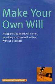 Make your own will : a step-by-step guide, with forms, to writing your own will, with or without a solicitor