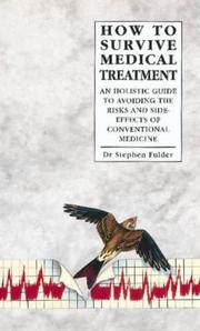 How to survive medical treatment : an holistic guide to avoiding the risks and side effects of conventional medicine