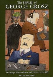 Cover of: The Berlin of George Grosz: Drawings, Watercolours and Prints, 1912-1930
